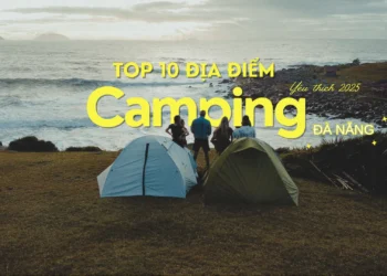 TOP NHỮNG ĐỊA ĐIỂM CẮM TRẠI SIÊU CHILL TẠI ĐÀ NẴNG
