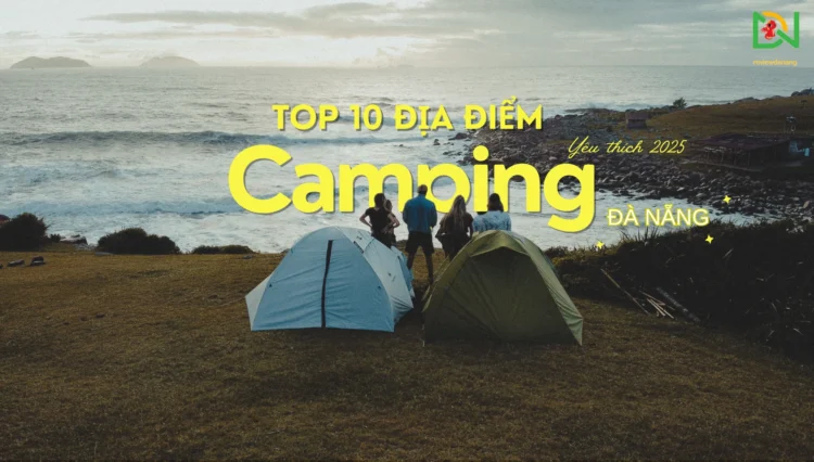 TOP NHỮNG ĐỊA ĐIỂM CẮM TRẠI SIÊU CHILL TẠI ĐÀ NẴNG