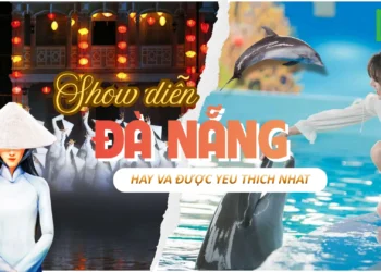 TOP CÁC SHOW DIỄN ĐÀ NẴNG HAY VÀ ĐƯỢC YÊU THÍCH NHẤT 2025