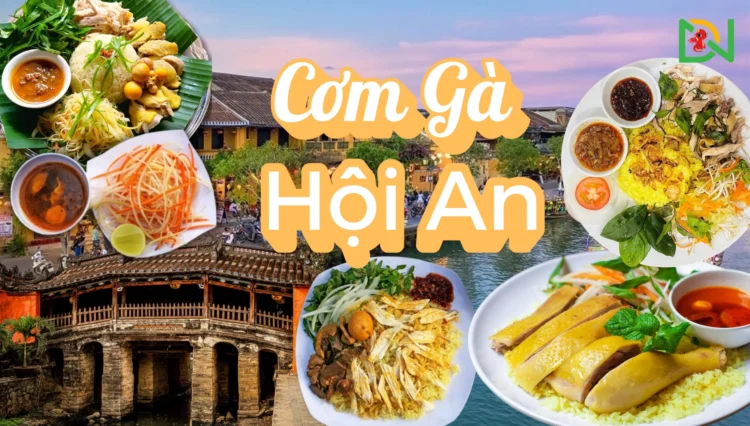 Cơm gà Hội An món ăn nổi tiếng khó cưỡng? Top 7 quán cơm gà được yêu thích