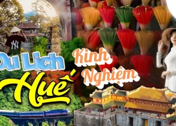 Tất tần tật kinh nghiệm du lịch Huế – Ăn gì? Chơi gì? Lịch trình tham khảo?