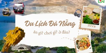 Kinh nghiệm du lịch Đà Nẵng Lịch trình – Địa điểm hot 2026